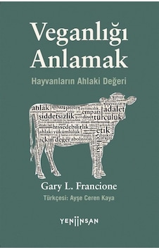 Veganlığı Anlamak Hayvanların / Gary L. Francione Veganlığı Anlamak Hayvanların / Gary L. Francione