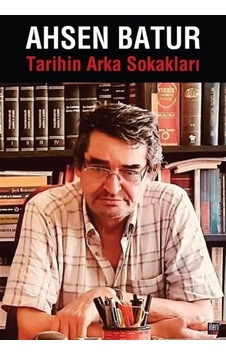 Tarihin Arka Sokakları / Ahsen Batur Tarihin Arka Sokakları / Ahsen Batur