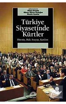 Türkiye Siyasetinde Kürtler - Direniş Hak Arayışı Katılım - Günay Göksu Özdoğan - Nesrin Uçarlar - İletişim Yayınları Türkiye Siyasetinde Kürtler - Direniş Hak Arayışı Katılım - Günay Göksu Özdoğan - Nesrin Uçarlar - İletişim Yayınları