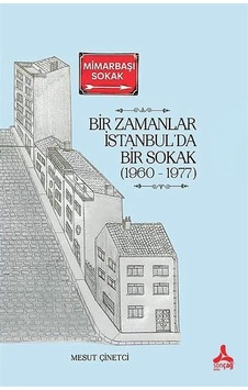 Bir Zamanlar İstanbul'da Bir Sokak 1960-1977 - Mesut Çinetci - Sonçağ Yayınları Bir Zamanlar İstanbul'da Bir Sokak 1960-1977 - Mesut Çinetci - Sonçağ Yayınları