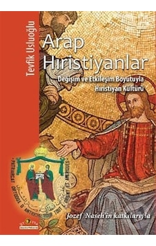 Arap Hıristiyanlar-Değişim ve Etkileşim Boyutuyla Hıristiyan Kültürü - Tevfik Usluoğlu - Ütopya Yayınevi Arap Hıristiyanlar-Değişim ve Etkileşim Boyutuyla Hıristiyan Kültürü - Tevfik Usluoğlu - Ütopya Yayınevi