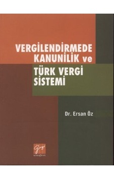 Vergilendirmede Kanunilik ve Türk Vergi Sistemi - Ersan Öz - Gazi Kitabevi Vergilendirmede Kanunilik ve Türk Vergi Sistemi - Ersan Öz - Gazi Kitabevi