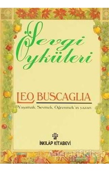 Sevgi Öyküleri - Leo Buscaglia - İnkılap Kitabevi Sevgi Öyküleri - Leo Buscaglia - İnkılap Kitabevi