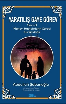 Yaratılış Gaye Görev Seri 3 - Manevi Hastalıkların Çaresi Kur'an'daır - Abdullah Şabanoğlu - Mat Kitap Yaratılış Gaye Görev Seri 3 - Manevi Hastalıkların Çaresi Kur'an'daır - Abdullah Şabanoğlu - Mat Kitap