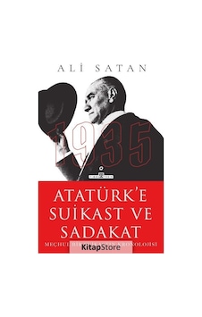 Atatürk'e Suikast ve Sadakat - Meçhul Bir Suikastın Kronolojisi - Ali Satan - Timaş Yayınları