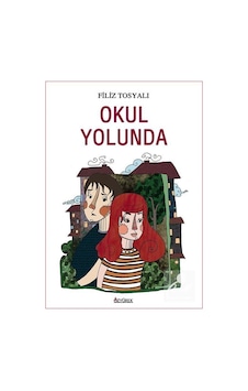 Okul Yolunda - Filiz Tosyalı - Özyürek Yayınevi Okul Yolunda - Filiz Tosyalı - Özyürek Yayınevi
