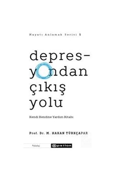 Depresyondan Çıkış Yolu / Prof. Dr. M. Hakan Türkçapar Depresyondan Çıkış Yolu / Prof. Dr. M. Hakan Türkçapar