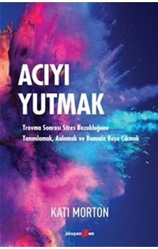 Acıyı Yutmak - Kati Morton - Okuyan Us Yayınları Acıyı Yutmak - Kati Morton - Okuyan Us Yayınları