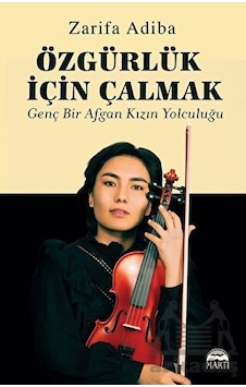 Özgürlük İçin Çalmak - Genç Bir Afgan Kızın Yolculuğu - Zarifa Adiba - Martı Yayınları Özgürlük İçin Çalmak - Genç Bir Afgan Kızın Yolculuğu - Zarifa Adiba - Martı Yayınları