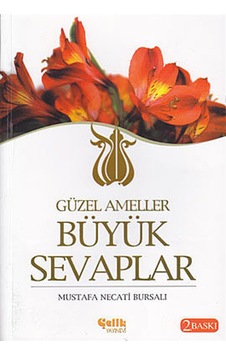 Güzel Ameller Büyük Sevaplar - Mustafa Necati Bursalı - Çelik Yayınevi