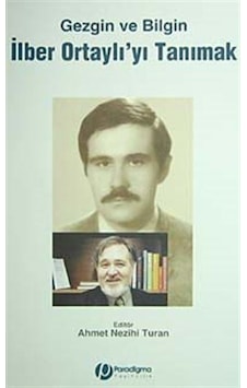 Gezgin ve Bilgin İlber Ortaylı'yı Tanımak / Ahmet Nezihi Turan Gezgin ve Bilgin İlber Ortaylı'yı Tanımak / Ahmet Nezihi Turan