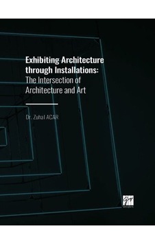 Exhibiting Architecture through Installations / Dr. Zuhal Acar Exhibiting Architecture through Installations / Dr. Zuhal Acar