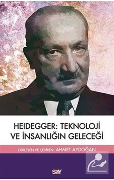 Heidegger Teknoloji ve İnsanlığın Geleceği- Say Yayınları Heidegger Teknoloji ve İnsanlığın Geleceği- Say Yayınları