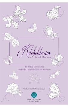 Kelebeklerim - Bir Tezhip Sanatçısının Kaleminin Ucundaki Kelebek Desenleri - Cemile Baybura - Türk Kültürüne Hizmet Vakfı Kelebeklerim - Bir Tezhip Sanatçısının Kaleminin Ucundaki Kelebek Desenleri - Cemile Baybura - Türk Kültürüne Hizmet Vakfı