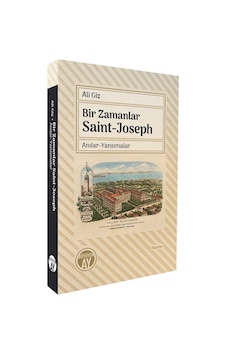 Bir Zamanlar Saint-joseph Anılar-yansımalar / Ali Giz Bir Zamanlar Saint-joseph Anılar-yansımalar / Ali Giz