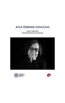 Ayla Ödekan Armağanı - Sanat Tarihinde Disiplinlerarası Yaklaşımlar- Koç Üniversitesi Yayınları Ayla Ödekan Armağanı - Sanat Tarihinde Disiplinlerarası Yaklaşımlar- Koç Üniversitesi Yayınları