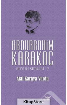 Akıl Karaya Vurdu Bütün Şiirleri 7 - Abdurrahim Karakoç - Altınordu