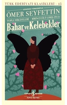 Bahar ve Kelebekler - Toplu Hikayeleri - Birinci Cilt 1902 - 1911 - Ömer Seyfettin - İş Bankası Kültür Yayınları Bahar ve Kelebekler - Toplu Hikayeleri - Birinci Cilt 1902 - 1911 - Ömer Seyfettin - İş Bankası Kültür Yayınları