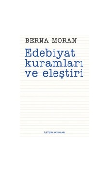 Edebiyat Kuramları ve Eleştiri - Berna Moran - İletişim Yayınları Edebiyat Kuramları ve Eleştiri - Berna Moran - İletişim Yayınları