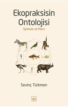 Ekopraksisin Ontolojisi: Spinoza ve Marx - Sevinç Türkmen - İthaki Yayınları Ekopraksisin Ontolojisi: Spinoza ve Marx - Sevinç Türkmen - İthaki Yayınları