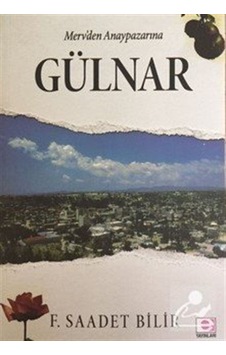 Merv'den Anaypazarı'na Gülnar - F. Saadet Bilir - E Yayınları