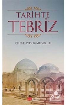 Tarihte Tebriz - Cihat Aydoğmuşoğlu - Berikan Yayınevi