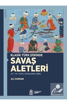 Klasik Türk Şiirinde Savaş Aletleri - 15-16. Yüzyıl Divanlarına Göre - Ali Duman - DBY Yayınları Klasik Türk Şiirinde Savaş Aletleri - 15-16. Yüzyıl Divanlarına Göre - Ali Duman - DBY Yayınları