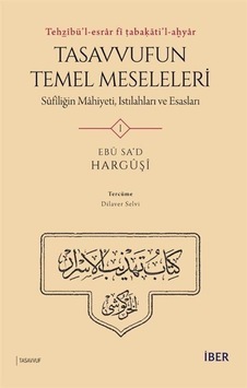 Tehẕîbü'l-esrar fî ṭabaḳāti'l-aḫyar: Tasavvufun Temel Meseleleri Sûfîliğin Mahiyeti, Istılahları ve Esasları
