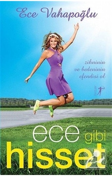 Ece Gibi Hisset - Ece Vahapoğlu - Artemis Yayınları Ece Gibi Hisset - Ece Vahapoğlu - Artemis Yayınları