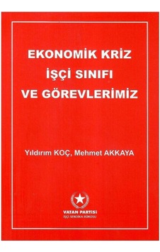 Ekonomik Kriz İşçi Sınıfı Ve Görevlerimiz Ekonomik Kriz İşçi Sınıfı Ve Görevlerimiz