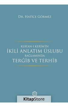 Kur'an-ı Kerim'in İkili Anlatım Üslubu Bağlamında Tergib ve Terhib - Hatice Görmez - Kuramer