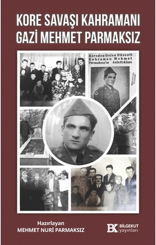 Kore Savaşı Kahramanı Gazi Mehmet Parmaksız Kore Savaşı Kahramanı Gazi Mehmet Parmaksız
