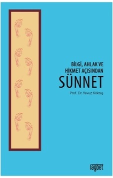 Bilgi Ahlak ve Hikmet Açısından Sünnet - Yavuz Köktaş - Rağbet Yayınları
