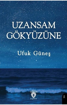 Uzansam Gökyüzüne / Ufuk Güneş