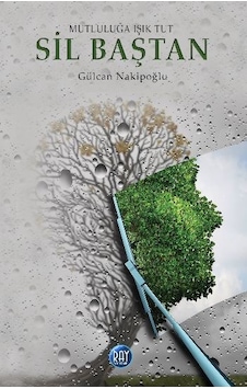 Sil Baştan - Gülcan Nakipoğlu - Ray Yayıncılık Sil Baştan - Gülcan Nakipoğlu - Ray Yayıncılık