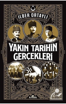 Yakın Tarihin Gerçekleri - İlber Ortaylı - Kronik Kitap