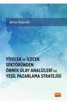 Yiyecek ve İçecek Sektöründen Örnek Olay Analizleri İle Yeşil Pazarlama Stratejisi - Behiye Beğendik - Nobel Bilimsel Eserler Yiyecek ve İçecek Sektöründen Örnek Olay Analizleri İle Yeşil Pazarlama Stratejisi - Behiye Beğendik - Nobel Bilimsel Eserler