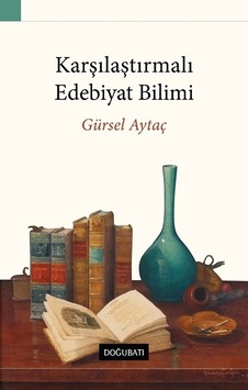 Karşılaştırmalı Edebiyat Bilimi - Gürsel Aytaç - Doğu Batı Yayınları Karşılaştırmalı Edebiyat Bilimi - Gürsel Aytaç - Doğu Batı Yayınları