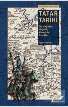 Tatar Tarihi & İdil Bulgarları, Moğollar, Altın Orda, Hanlıkla... Tatar Tarihi & İdil Bulgarları, Moğollar, Altın Orda, Hanlıkla...
