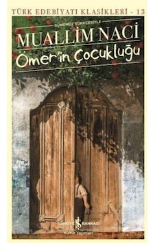 Ömerin Çocukluğu - Muallim Naci - Türkiye Iş Bankası Kültür Yayın Ömerin Çocukluğu - Muallim Naci - Türkiye Iş Bankası Kültür Yayın