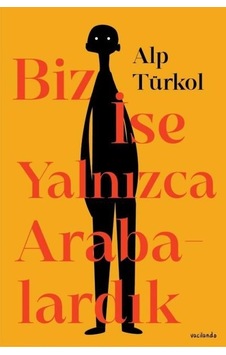 Biz İse Yalnızca Arabalardık - Alp Türkol - Vacilando Kitap