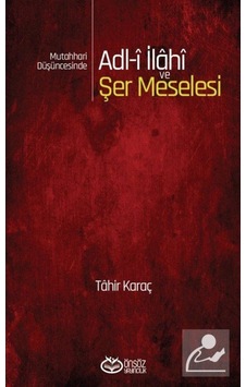 Mutahhari Düşüncesinde Adl-i İlahi ve Şer Meselesi / Tahir Karaç 9786257055253