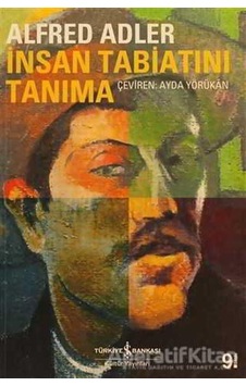 İnsan Tabiatını Tanıma - Alfred Adler - İş Bankası Kültür Yayınları İnsan Tabiatını Tanıma - Alfred Adler - İş Bankası Kültür Yayınları