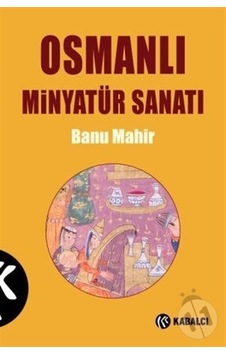 Osmanlı Minyatür Sanatı / Banu Mahir Osmanlı Minyatür Sanatı / Banu Mahir