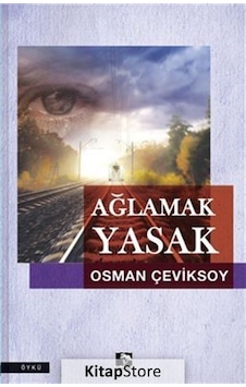 Ağlamak Yasak - Osman Çeviksoy - Çınaraltı Yayınları