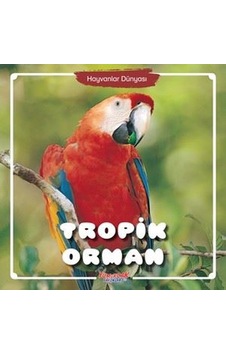 Hayvanlar Dünyası - Tropik Orman- Yumurcak Yayınları
