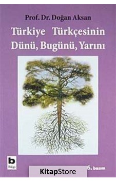 Türkiye Türkçesinin Dünü Bugünü Yarını / Prof.Dr. Doğan  Aksan