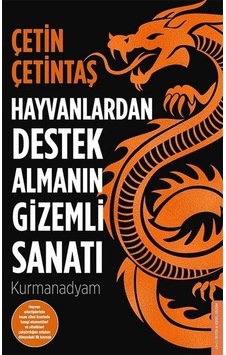 Hayvanlardan Destek Almanın Gizemli Sanatı - Çetin Çetintaş - Destek Yayınları