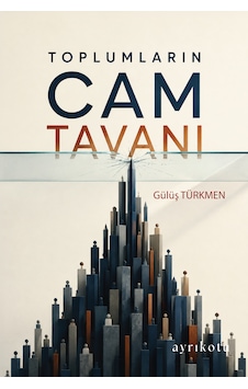 Toplumların Cam Tavanı - Ayrıkotu Yayınları Toplumların Cam Tavanı - Ayrıkotu Yayınları