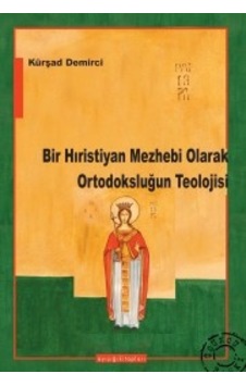 Bir Hıristiyan Mezhebi Olarak Ortodoksluğun Teolojisi Kürşat D Bir Hıristiyan Mezhebi Olarak Ortodoksluğun Teolojisi Kürşat D
